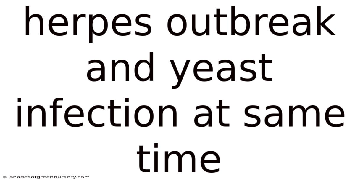 Herpes Outbreak And Yeast Infection At Same Time