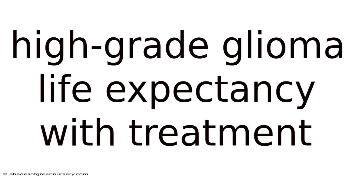 High-grade Glioma Life Expectancy With Treatment