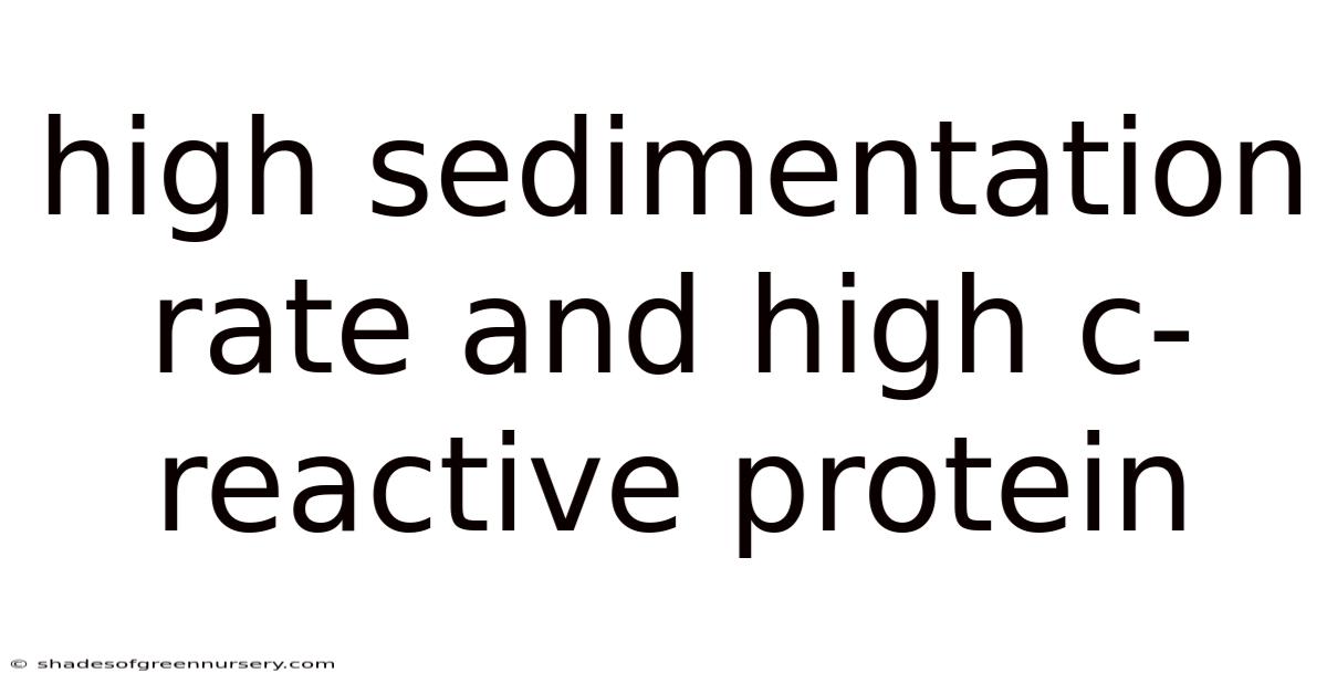 High Sedimentation Rate And High C-reactive Protein