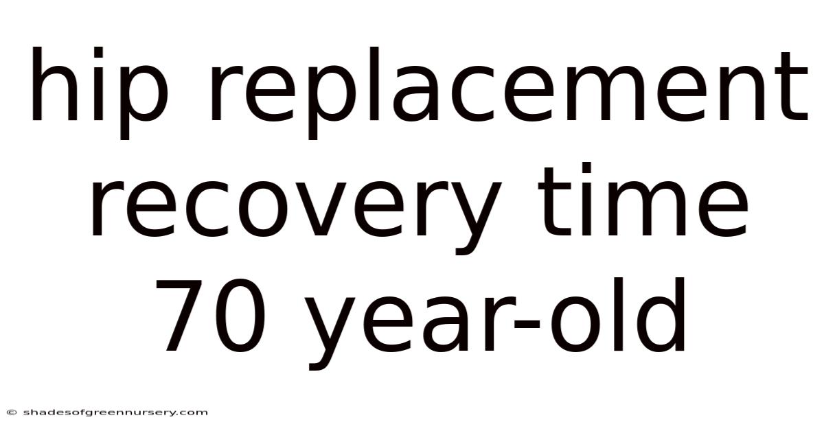 Hip Replacement Recovery Time 70 Year-old