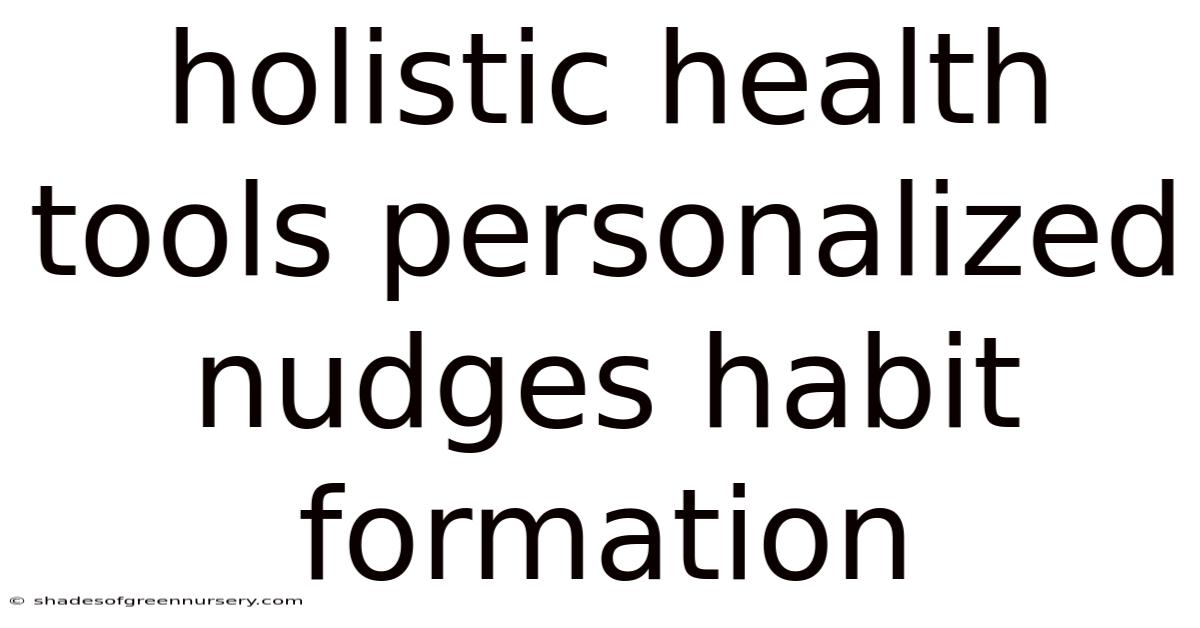 Holistic Health Tools Personalized Nudges Habit Formation