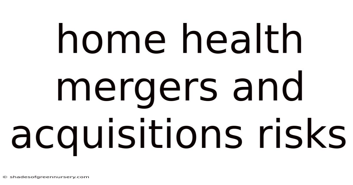 Home Health Mergers And Acquisitions Risks