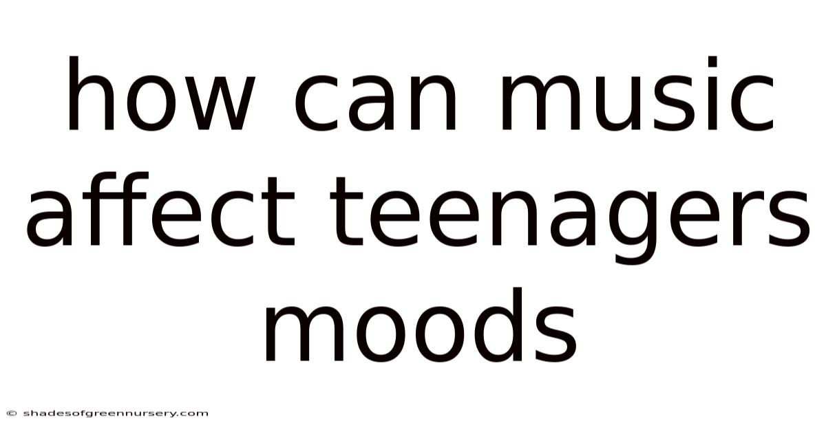 How Can Music Affect Teenagers Moods