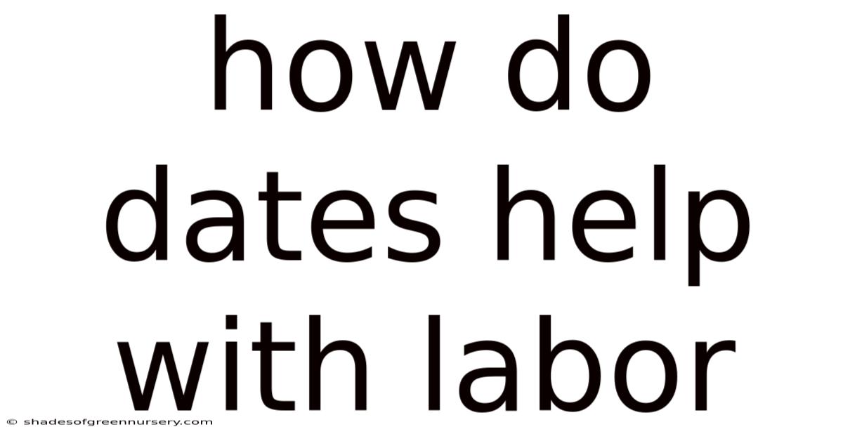 How Do Dates Help With Labor
