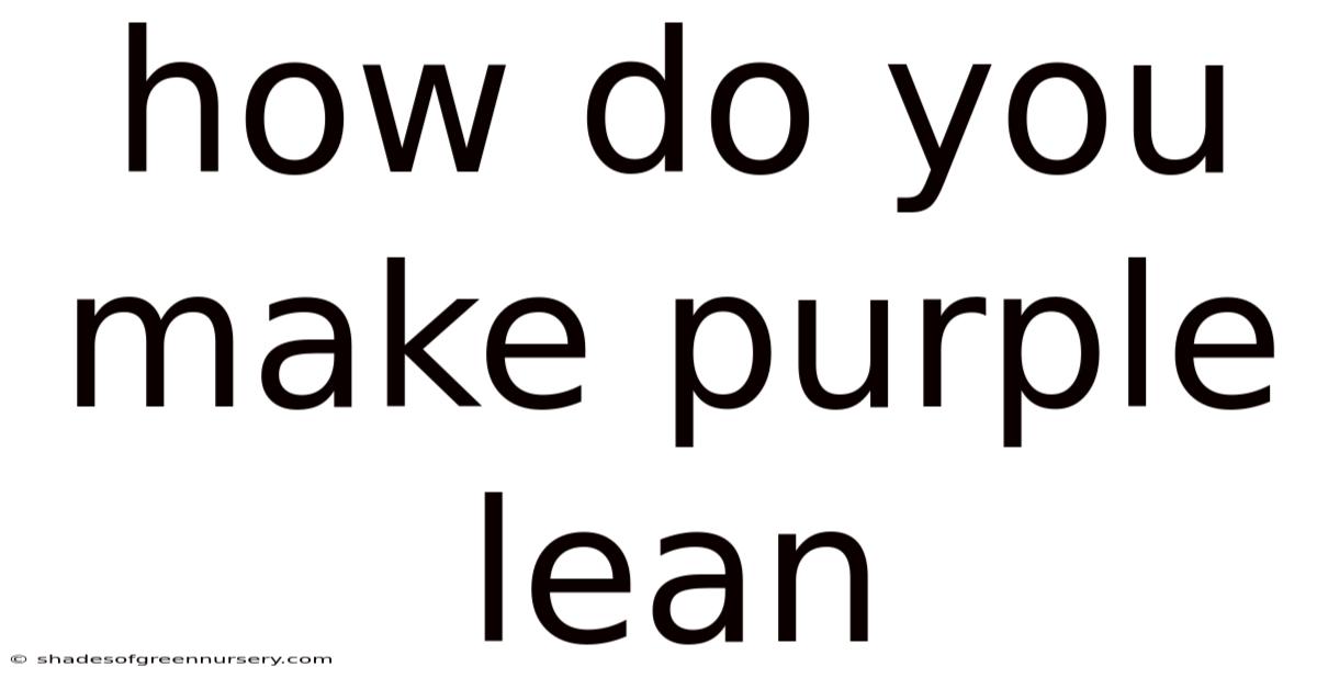 How Do You Make Purple Lean