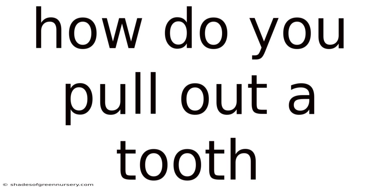 How Do You Pull Out A Tooth