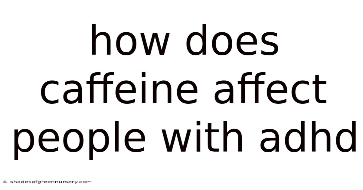 How Does Caffeine Affect People With Adhd