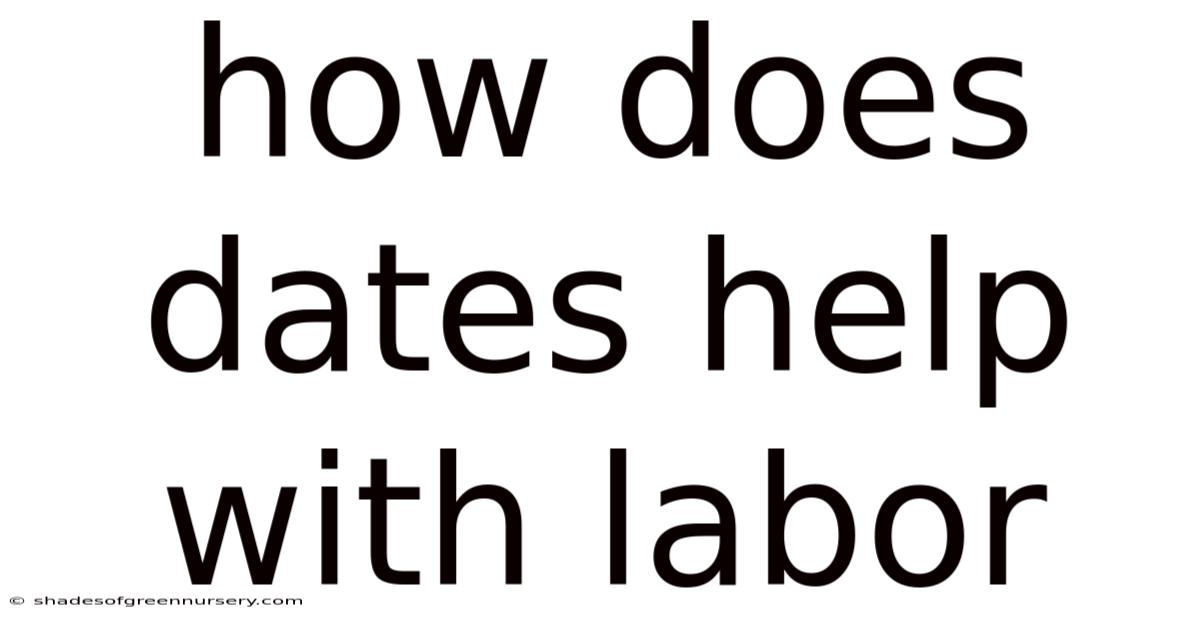 How Does Dates Help With Labor