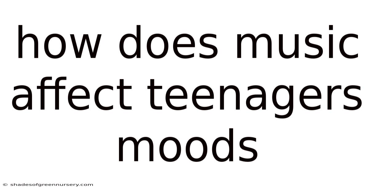 How Does Music Affect Teenagers Moods