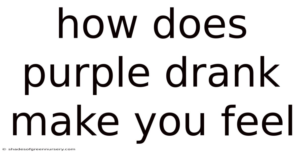 How Does Purple Drank Make You Feel
