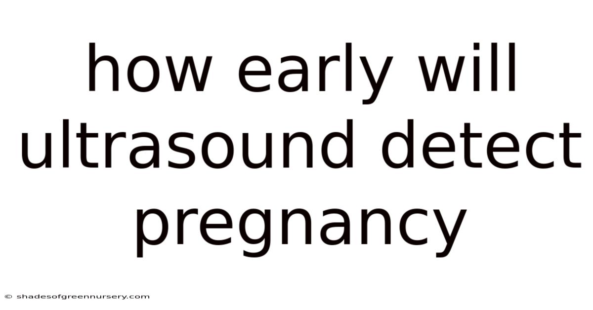 How Early Will Ultrasound Detect Pregnancy