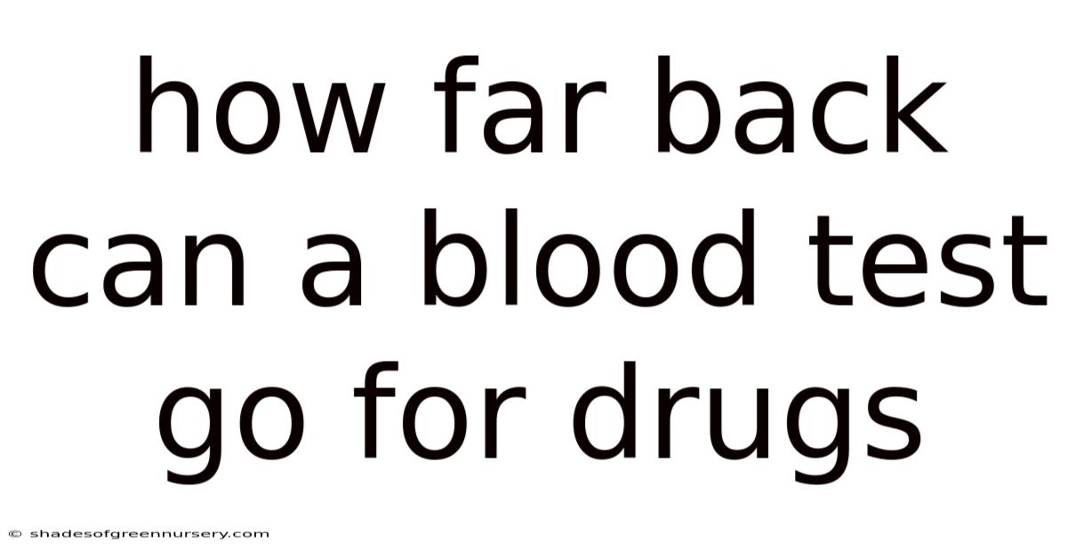 How Far Back Can A Blood Test Go For Drugs