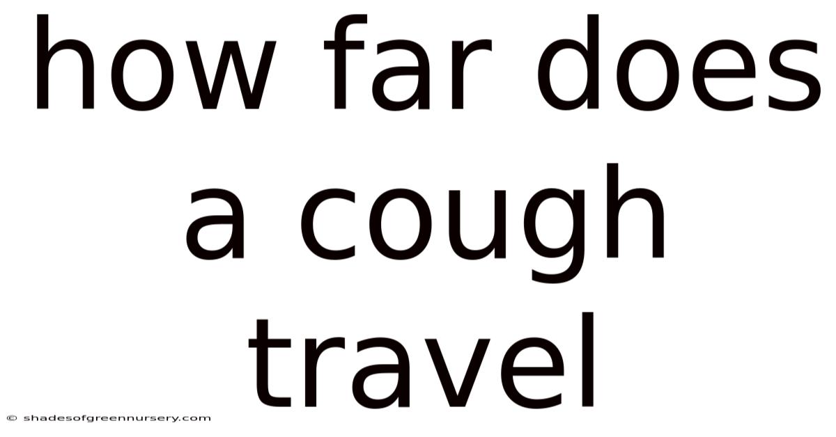 How Far Does A Cough Travel