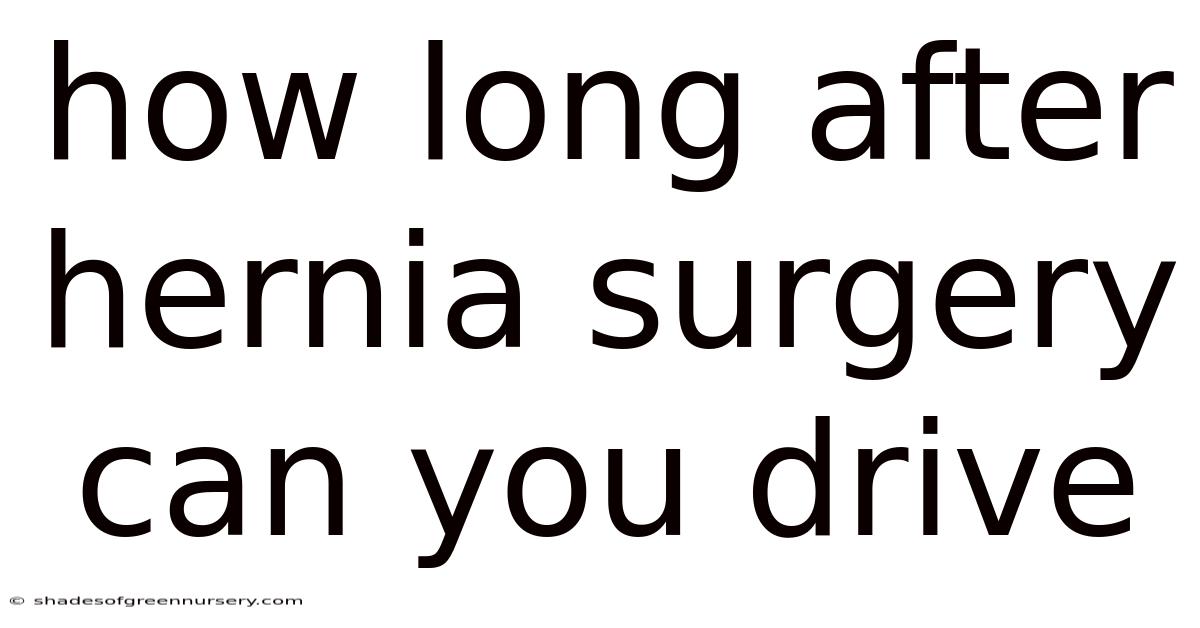 How Long After Hernia Surgery Can You Drive