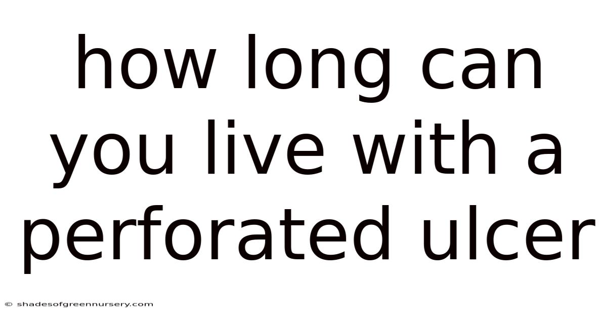 How Long Can You Live With A Perforated Ulcer