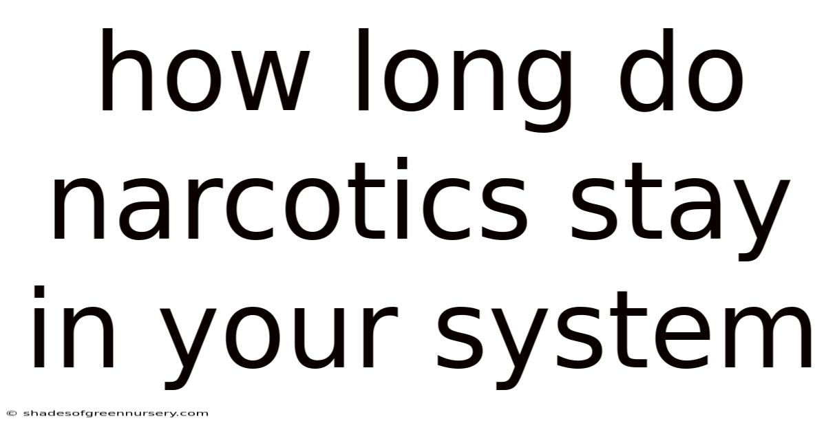 How Long Do Narcotics Stay In Your System