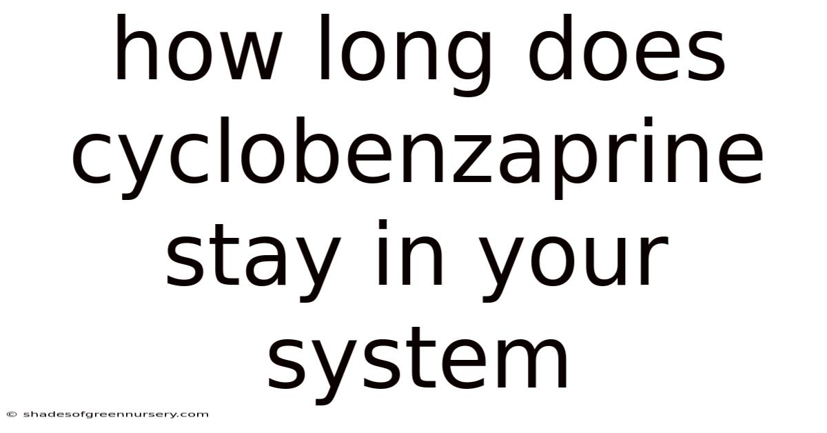 How Long Does Cyclobenzaprine Stay In Your System