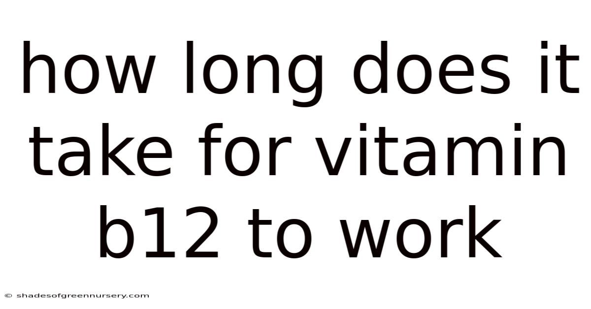 How Long Does It Take For Vitamin B12 To Work