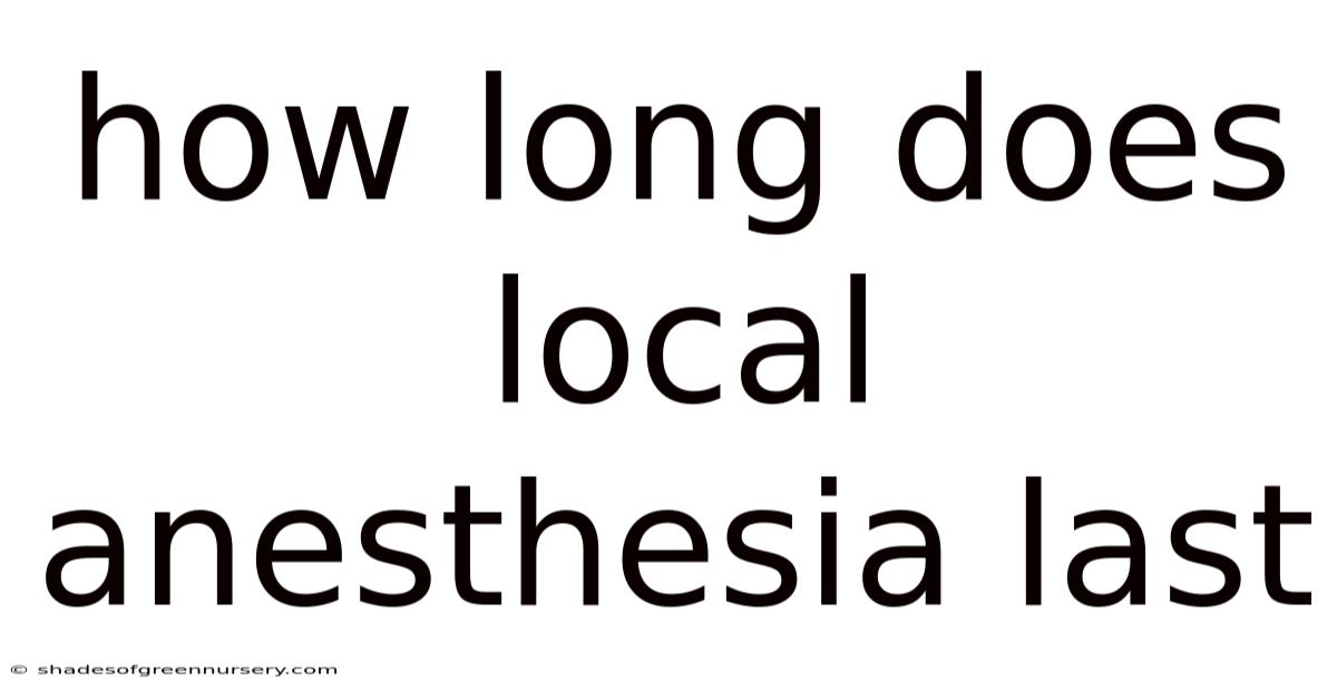How Long Does Local Anesthesia Last