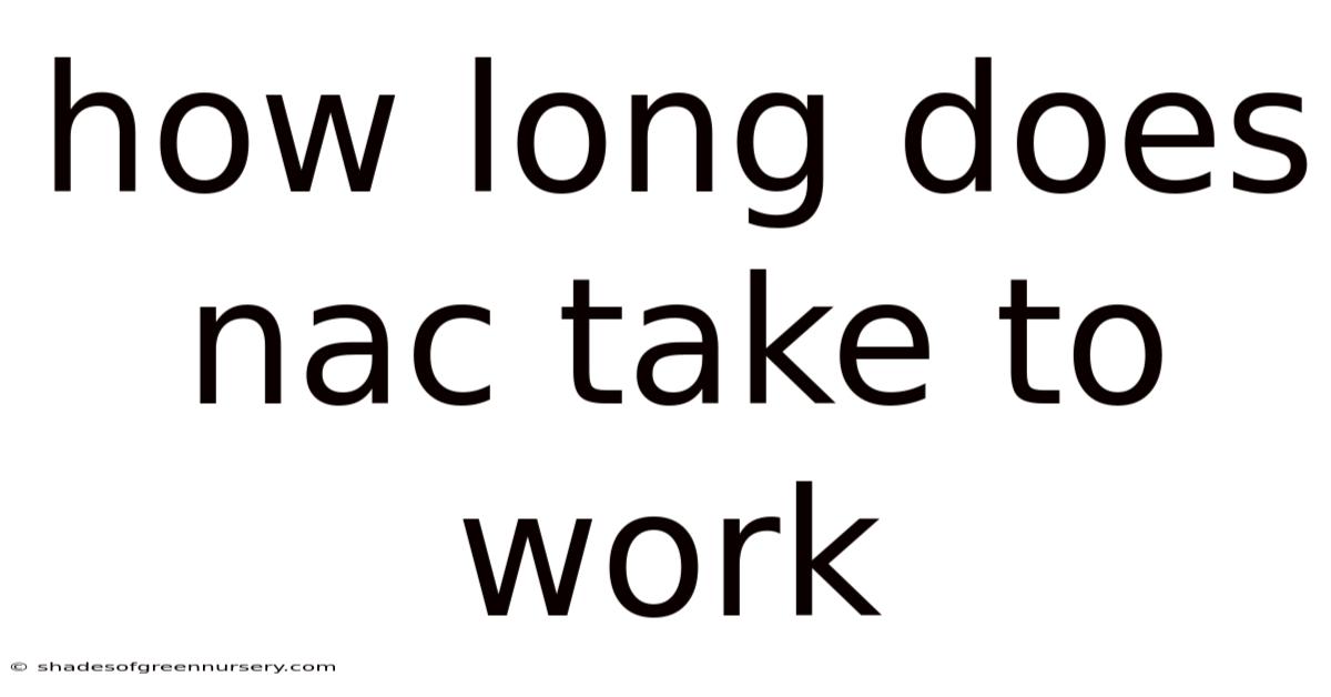 How Long Does Nac Take To Work