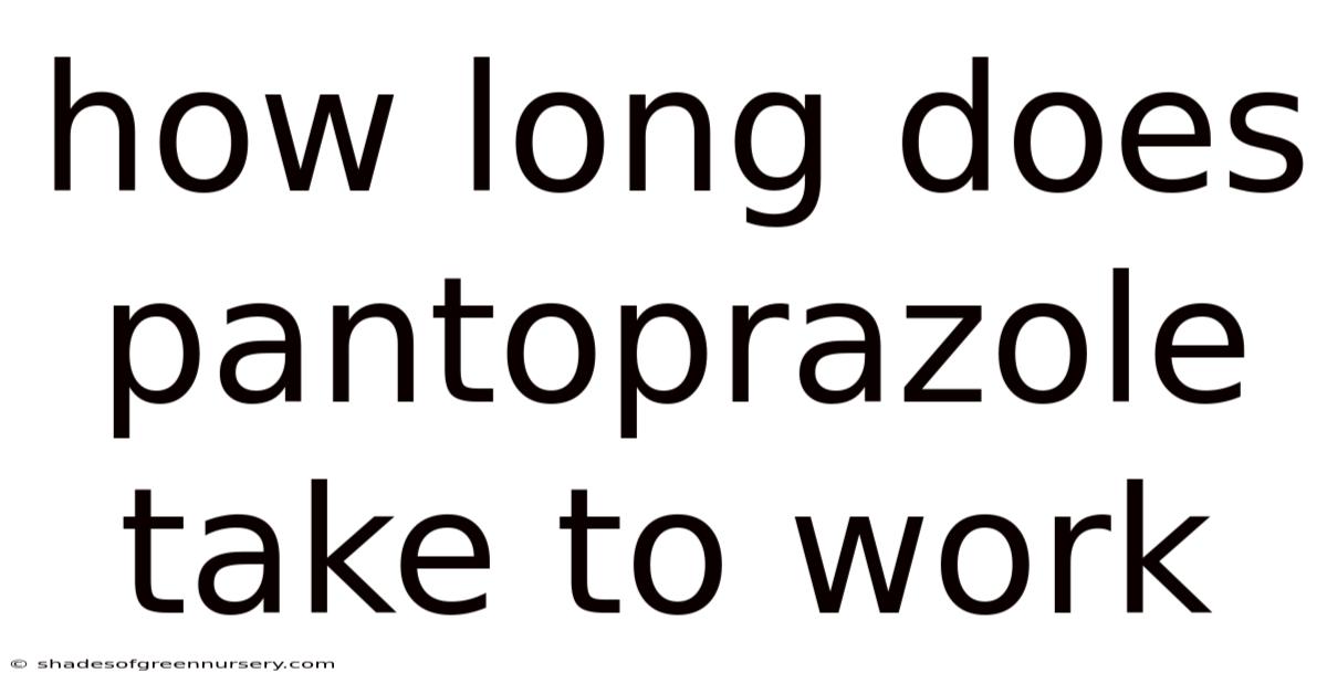 How Long Does Pantoprazole Take To Work