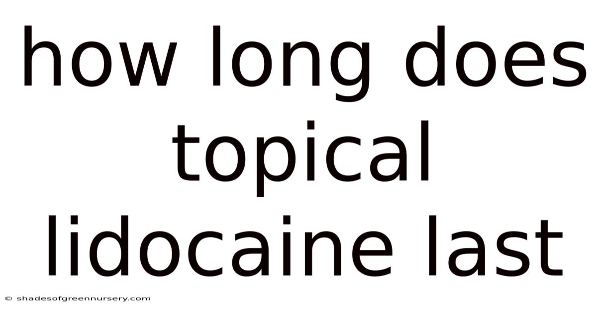 How Long Does Topical Lidocaine Last