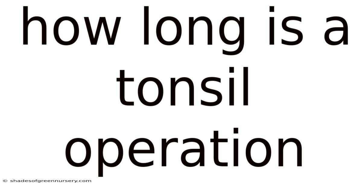 How Long Is A Tonsil Operation