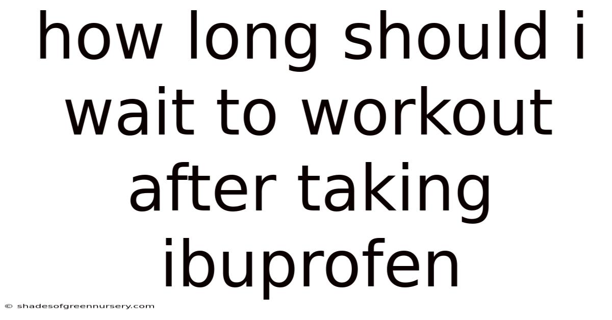 How Long Should I Wait To Workout After Taking Ibuprofen