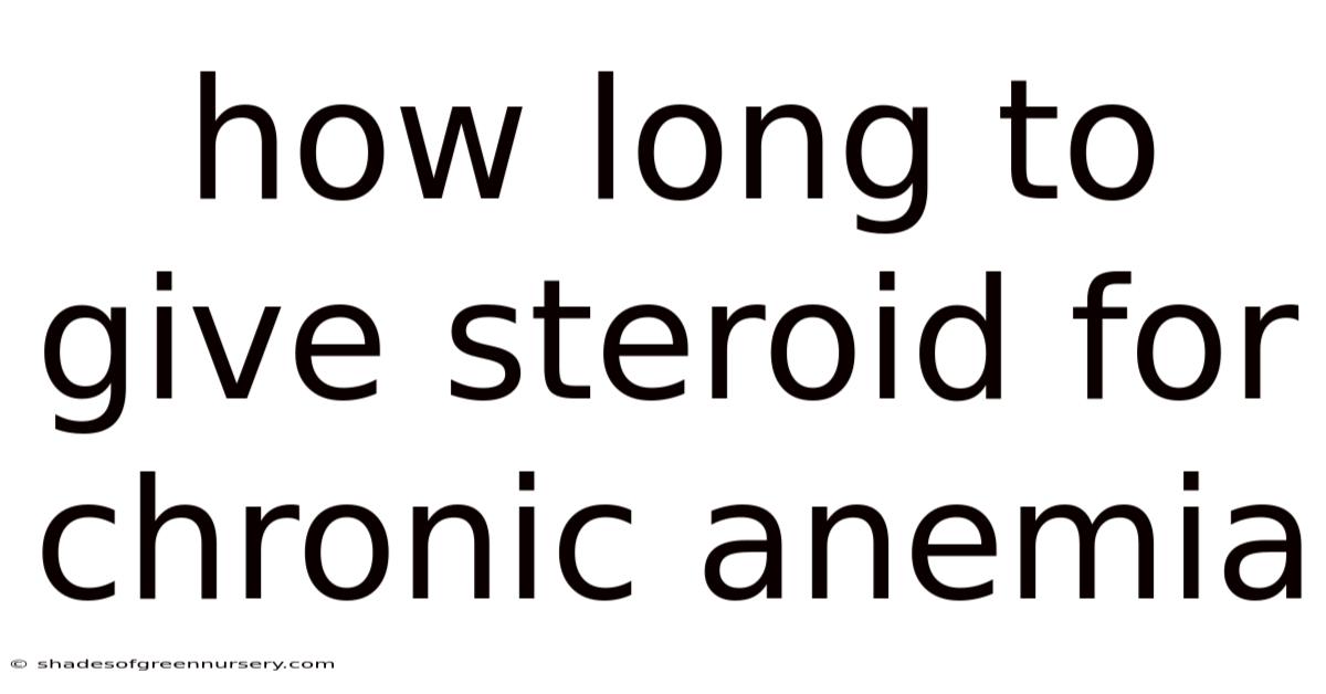 How Long To Give Steroid For Chronic Anemia