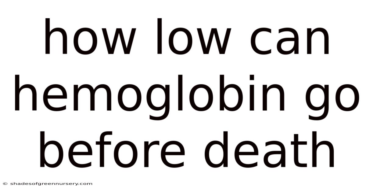How Low Can Hemoglobin Go Before Death