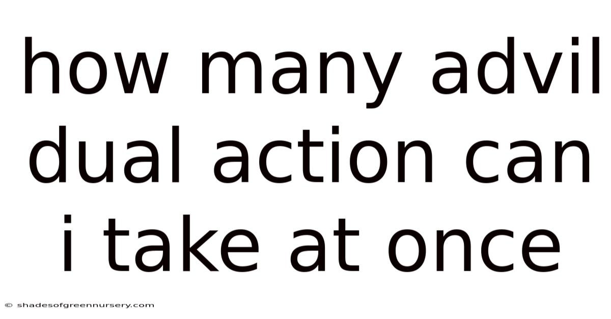 How Many Advil Dual Action Can I Take At Once