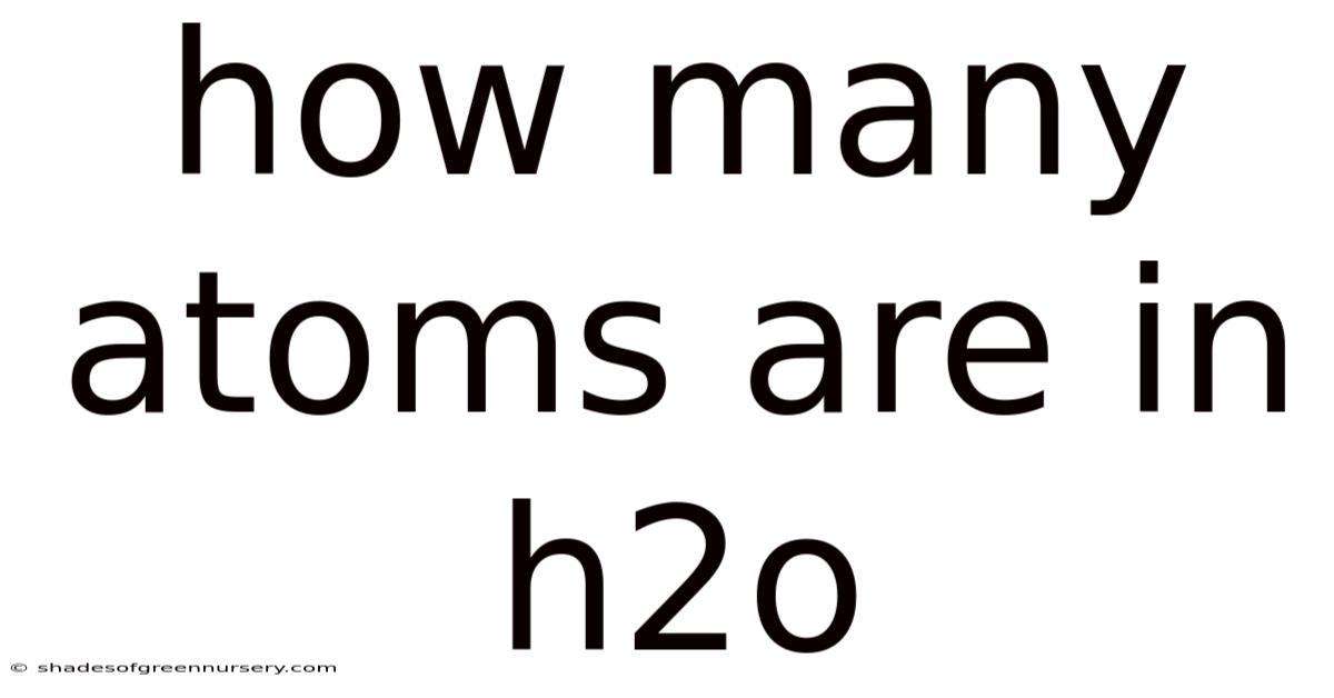 How Many Atoms Are In H2o