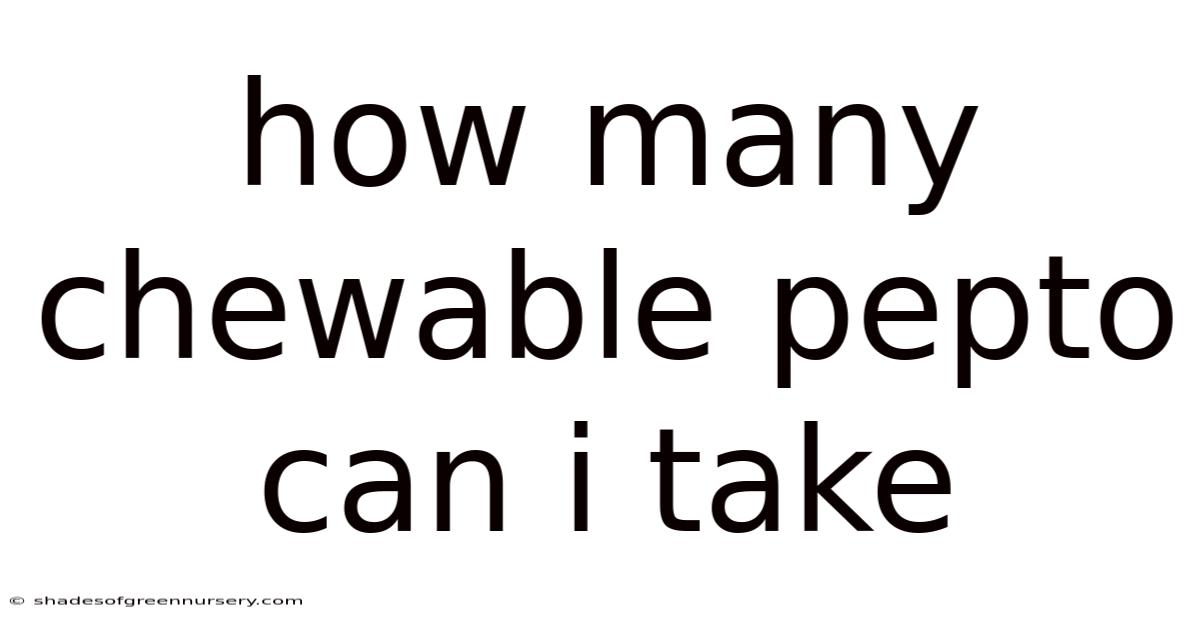 How Many Chewable Pepto Can I Take