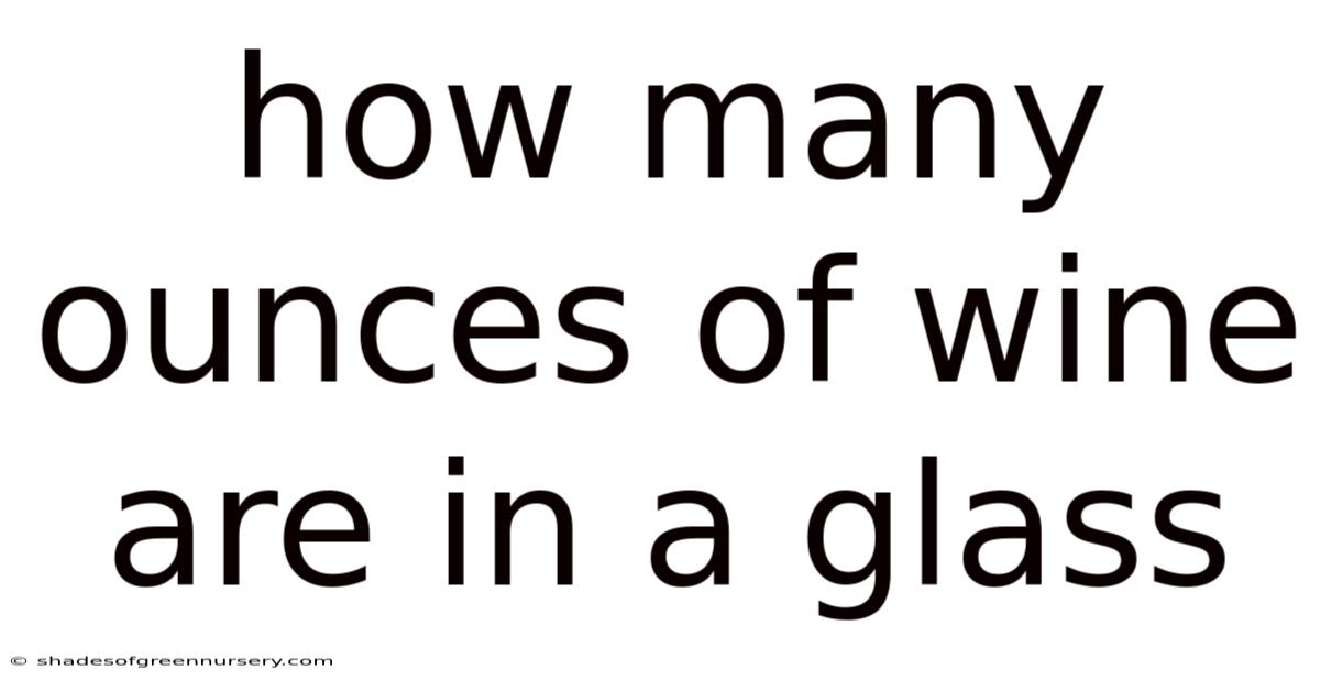 How Many Ounces Of Wine Are In A Glass