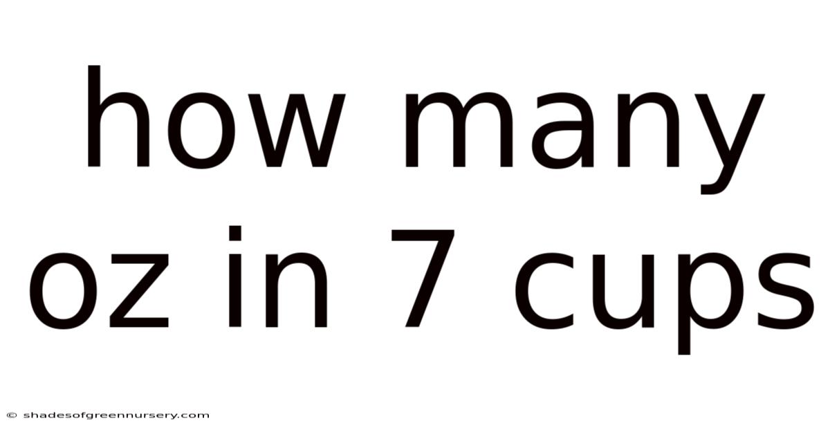 How Many Oz In 7 Cups