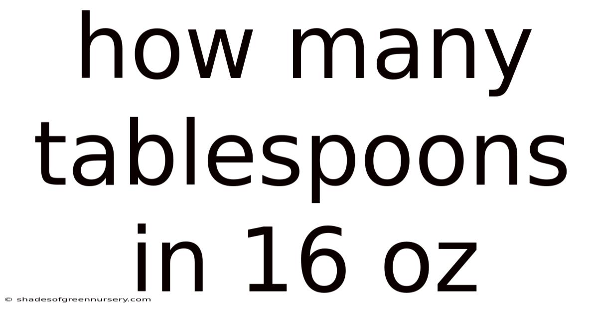 How Many Tablespoons In 16 Oz