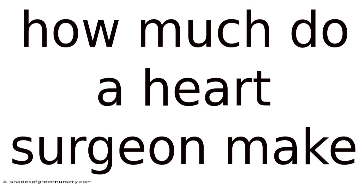How Much Do A Heart Surgeon Make