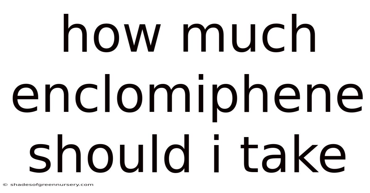 How Much Enclomiphene Should I Take