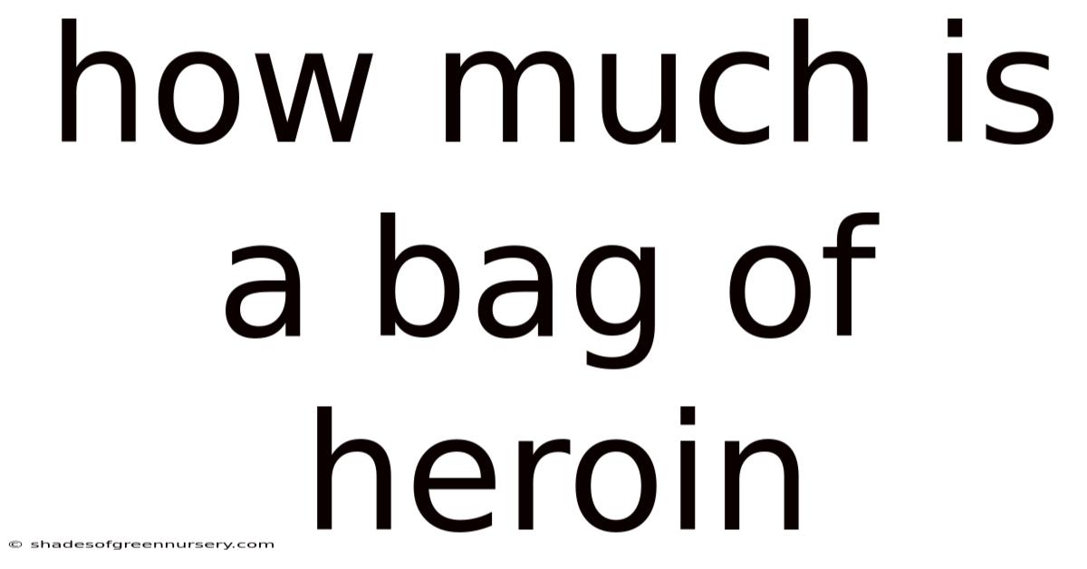 How Much Is A Bag Of Heroin