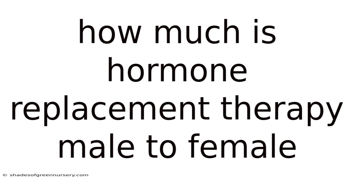 How Much Is Hormone Replacement Therapy Male To Female