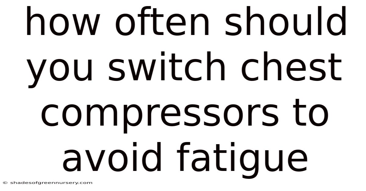 How Often Should You Switch Chest Compressors To Avoid Fatigue