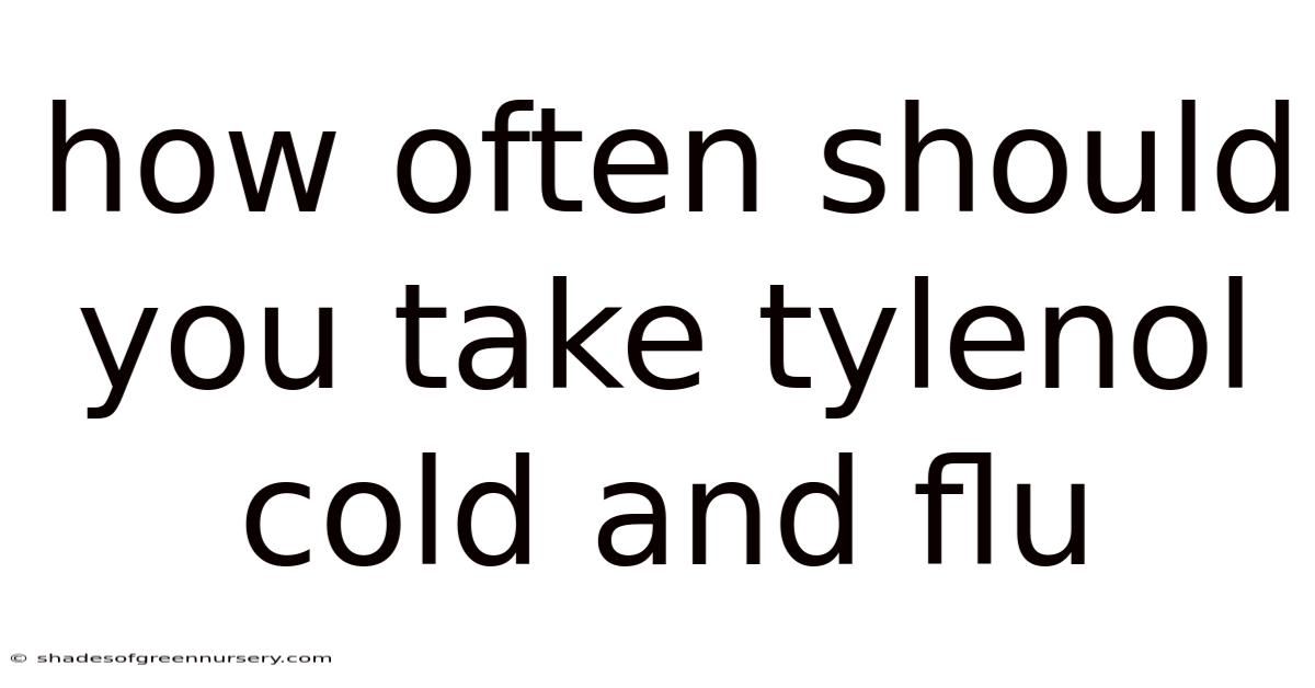 How Often Should You Take Tylenol Cold And Flu
