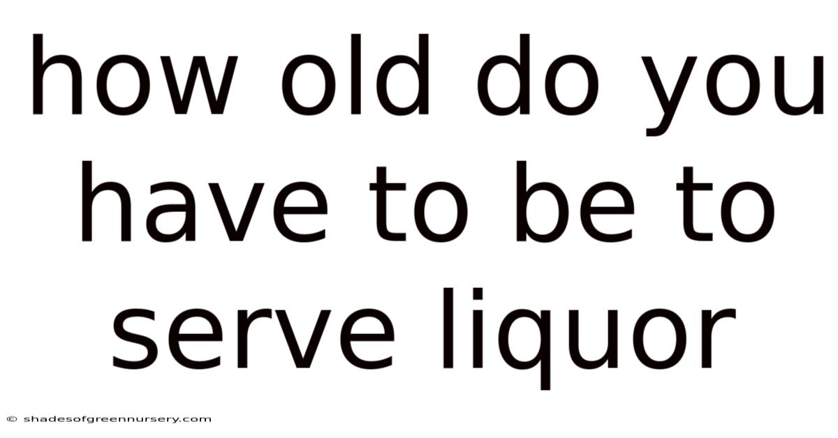 How Old Do You Have To Be To Serve Liquor