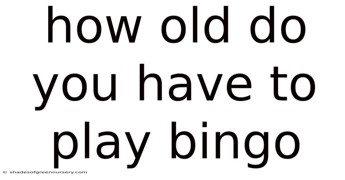 How Old Do You Have To Play Bingo
