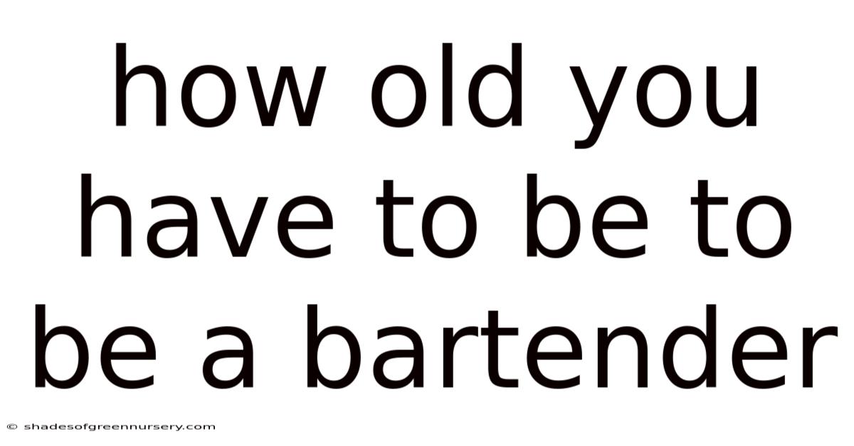 How Old You Have To Be To Be A Bartender