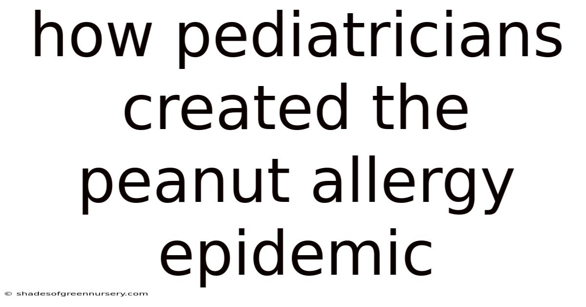 How Pediatricians Created The Peanut Allergy Epidemic