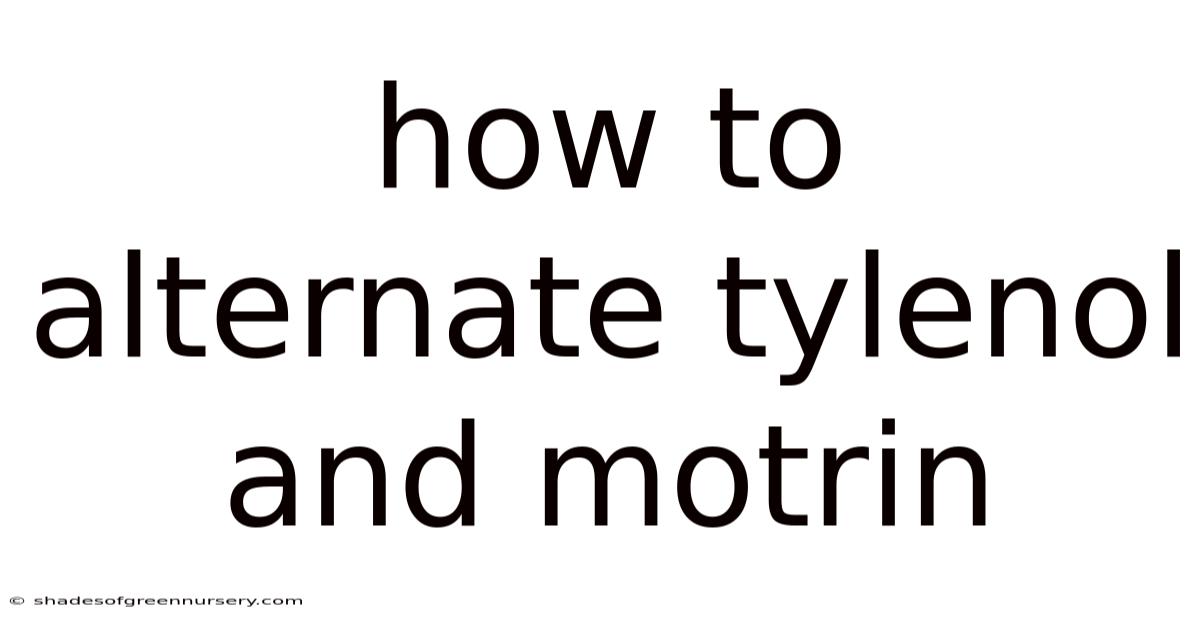 How To Alternate Tylenol And Motrin