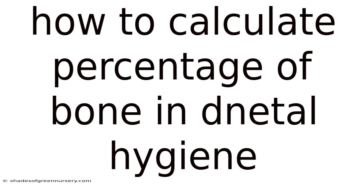 How To Calculate Percentage Of Bone In Dnetal Hygiene