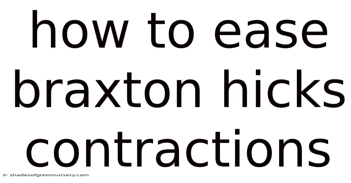 How To Ease Braxton Hicks Contractions