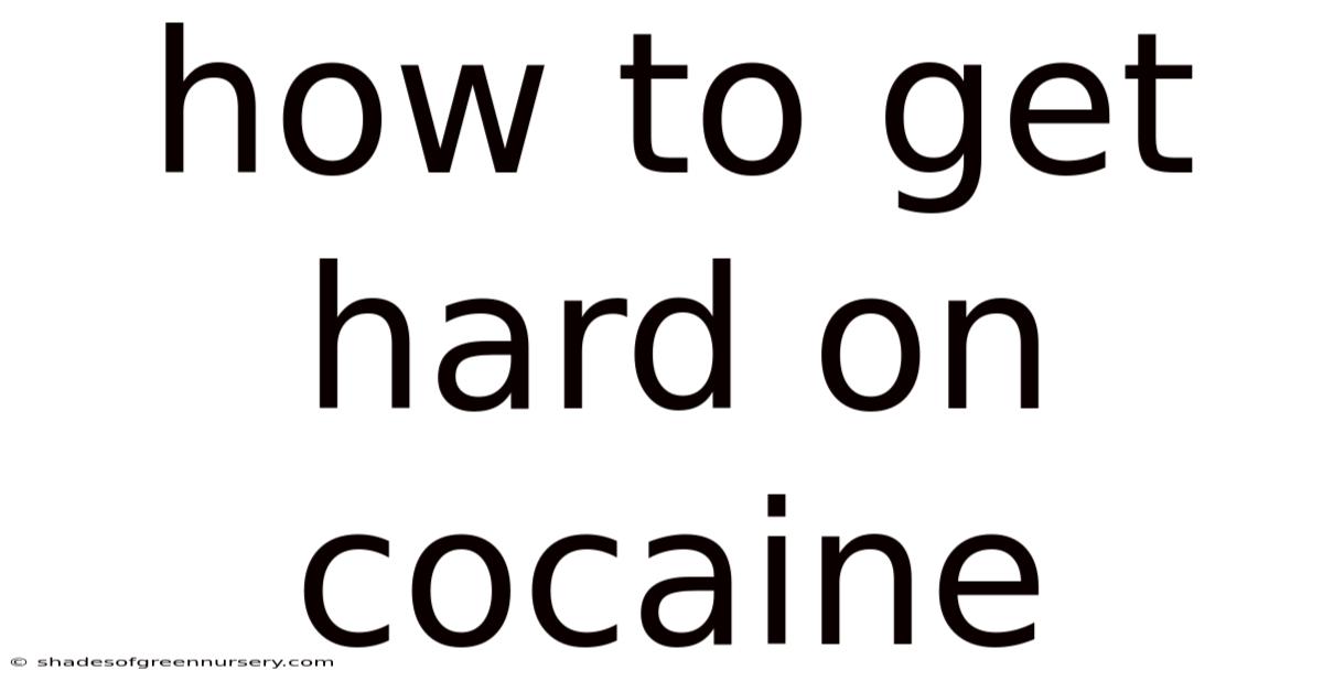 How To Get Hard On Cocaine